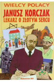 Janusz Korczak Lekarz o złotym sercu