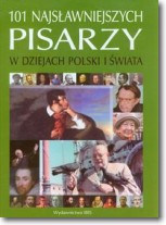 Książka - 101 najsławniejszych pisarzy w dziejach Polski i świata
