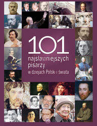 Książka - 101 najsłynniejszych pisarzy w dziejach Polski i świata