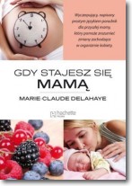 Książka - GDY STAJESZ SIĘ MAMĄ Delahaye Marie-Claude
