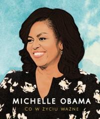 Książka - Michelle Obama. Co w życiu ważne