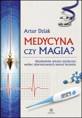 Książka - Medycyna czy magia ? Akademicka wiedza medyczna wobec alternatywnych metod leczenia