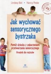Książka - Jak wychować sensorycznego bystrzaka Pomóż dziecku z zaburzeniami przetwarzania sensorycznego Poradnik dla rodziców