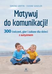 Książka - Motywuj do komunikacji 300 ćwiczeń gier i zabaw dla dzieci z autyzmem