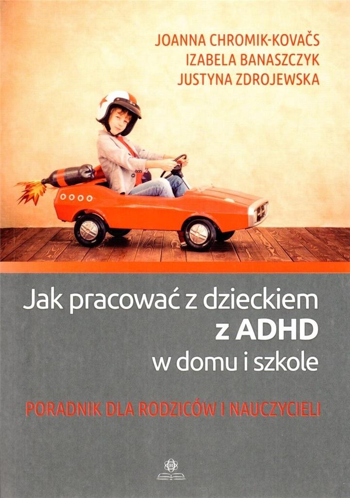 Jak pracować z dzieckiem z adhd poradnik dla rodziców i nauczycieli