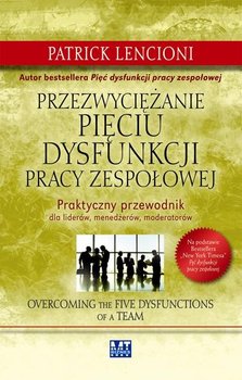 Przezwyciężanie pięciu dysfunkcji pracy zespołowej