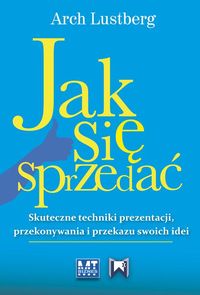 Jak się sprzedać. Skuteczne techniki prezentacji..