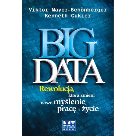 Big Data. Rewolucja, która zmieni nasze myślenie, pracę i życie