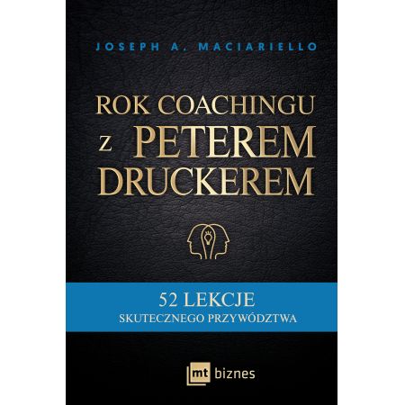 Rok coachingu z Peterem Druckerem. 52 lekcje skutecznego przywództwa