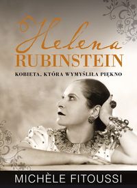Helena Rubinstein. Kobieta, która wymyśliła..