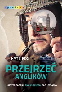 Książka - Przejrzeć Anglików Ukryte zasady angielskiego zachowania Kate Fox