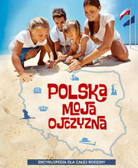Książka - Polska moja ojczyzna. Encyklopedia dla całej rodziny