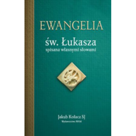 Ewangelia św. Łukasza spisana własnymi słowami