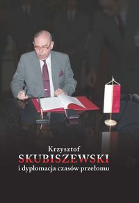 Książka - Krzysztof Skubiszewski i dyplomacja czasów przełomu