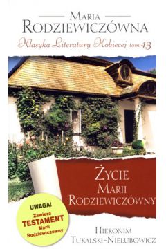 Książka - Życie Marii Rodziewiczówny. Klasyka Literatury Kobiecej. Tom 43 