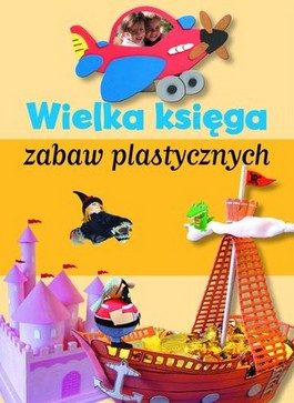 Książka - Wielka księga zabaw plastycznych