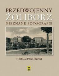 Książka - Przedwojenny Żoliborz. Nieznane fotografie