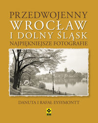 Książka - Przedwojenny dolny śląsk i wrocław najpiękniejsze fotografie