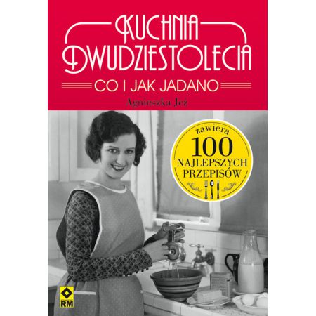 Książka - Kuchnia dwudziestolecia co i jak jadano 100 najlepszych przepisów