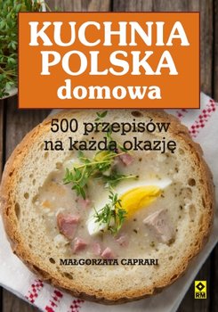 Polska kuchnia domowa. 500 przepisów na każdą okazję