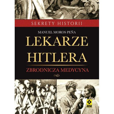 Lekarze Hitlera. Zbrodnicza medycyna