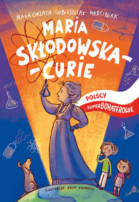 Polscy superbohaterowie. Maria Skłodowska-Curie