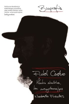 Fidel Castro. Władza absolutna