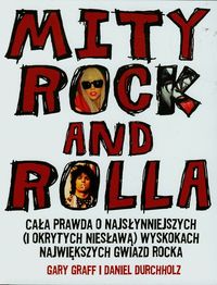 Książka - Mity rock and rolla. Cała prawda o najsłynniejszych (i okrytych niesławą) wyskokach największych gwiazd rocka