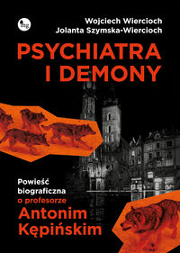 Książka - Psychiatra i demony. Powieść biograficzna o profesorze Antonim Kępińskim