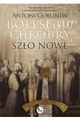 Książka - Bolesław Chrobry. Szło nowe. Tom 2
