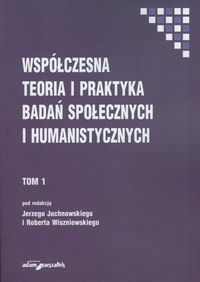 Książka - Współczesna teoria i praktyka badań społecznych i humanistycznych Tom 1