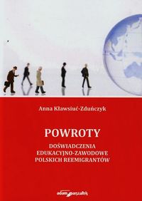 Powroty Doświadczenia edukacyjno-zawodowe polskich reemigrantów