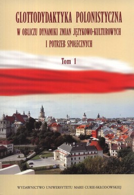 Książka - Glottodydaktyka polonistyczna w obliczu... T.1