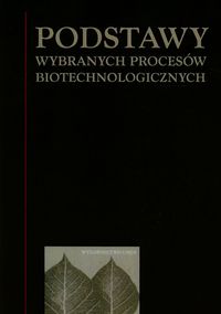 Książka - Podstawy wybranych procesów biotechnologicznych