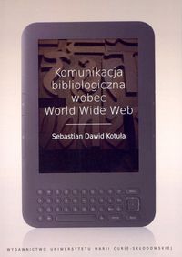 Książka - Komunikacja bibliologiczna wobec World Wide Web