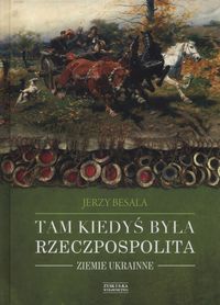 Książka - Tam kiedyś była rzeczpospolita ziemie ukrainne