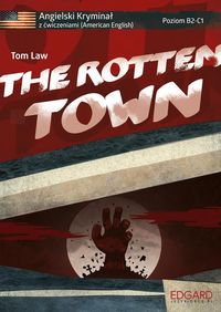 Książka - The Rotten Town. Angielski kryminał z ćwiczeniami. Poziom B2-C1