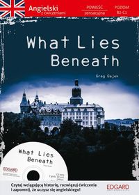 Książka - What Lies Beneath. Powieść z ćwiczeniami do języka angielskiego. Poziom B2-C1 + CD