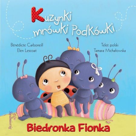 Biedronka Fionka. Kuzynki mrówki Podkówki