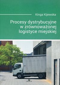 Książka - Procesy dystrybucyjne w zrównoważonej logistyce miejskiej