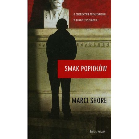 Smak popiołów. O dziedzictwie totalitaryzmu...