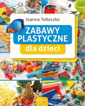 Książka - Zabawy plastyczne dla dzieci. - Joanna Tołłoczko 