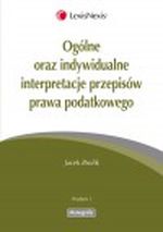 Książka - Ogólne oraz indywidualne interpretacje przepisów prawa podatkowego