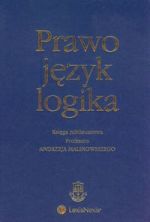 Książka - Prawo język logika Księga jubileuszowa Profesora Andrzeja Malinowskiego