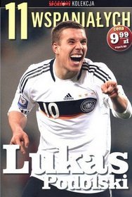 11 wspaniałych. Część 8. Lukas Podolski