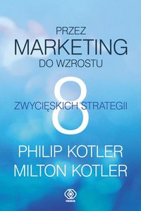 Książka - Przez marketing do wzrostu 8 zwycięskich strategii Philip Kotler, Milton Kotler