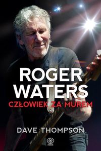 Książka - Roger Waters. Człowiek za murem