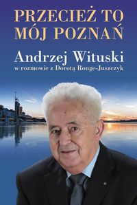 Książka - Przecież to mój Poznań. Andrzej Wituski w rozmowie