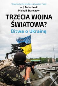 Książka - Trzecia wojna światowa. Bitwa o Ukrainę