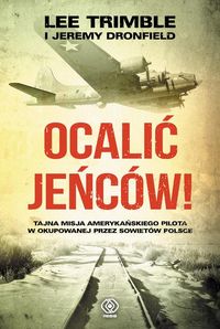 Książka - Ocalić jeńców tajna misja amerykańskiego pilota w okupowanej przez sowietów Polsce